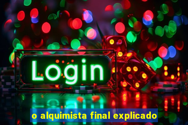 o alquimista final explicado